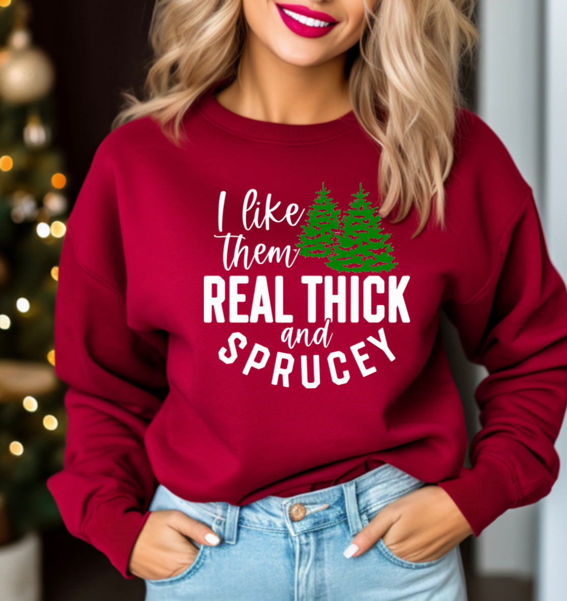 Real Thick and Sprucy