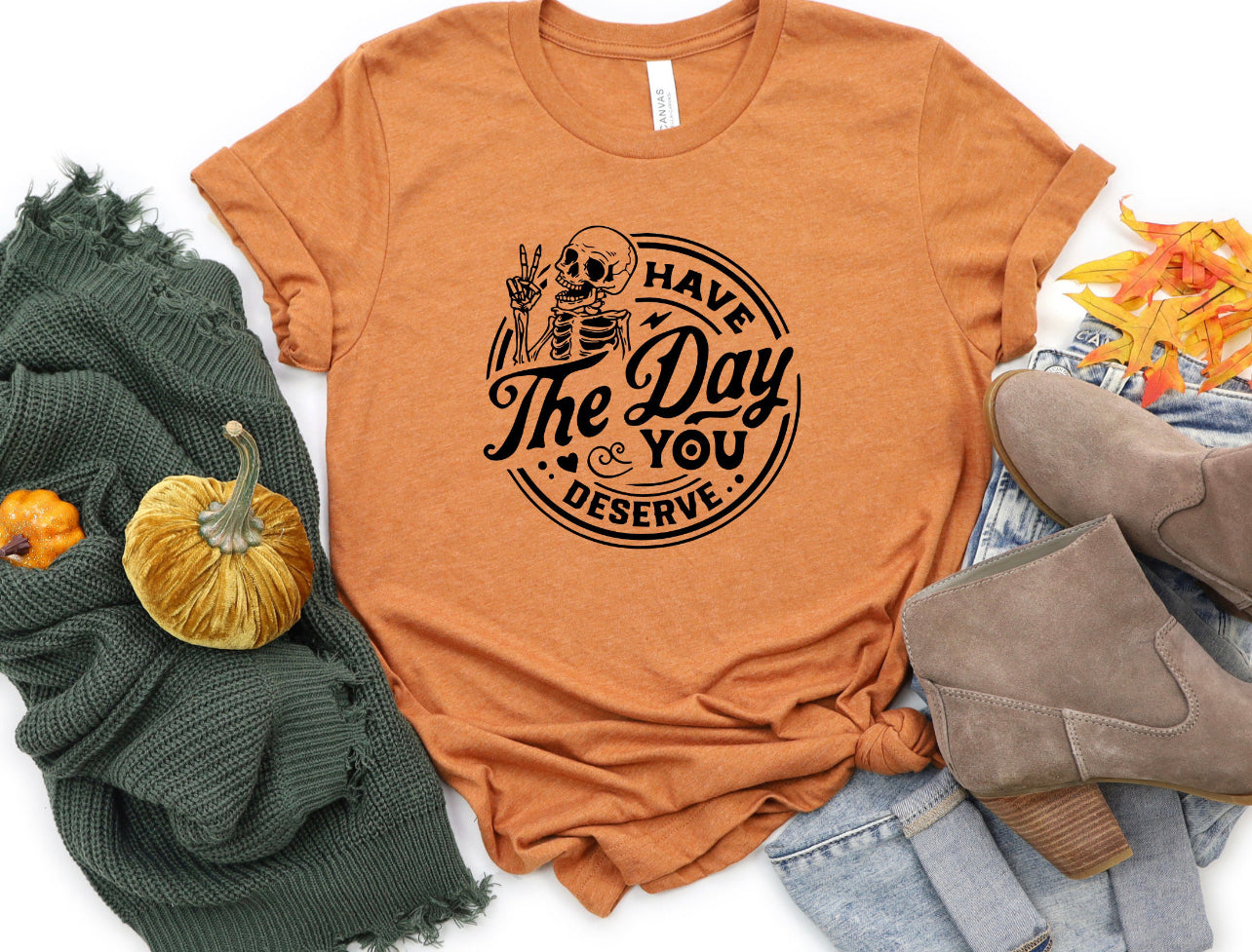 Have the day you deserve