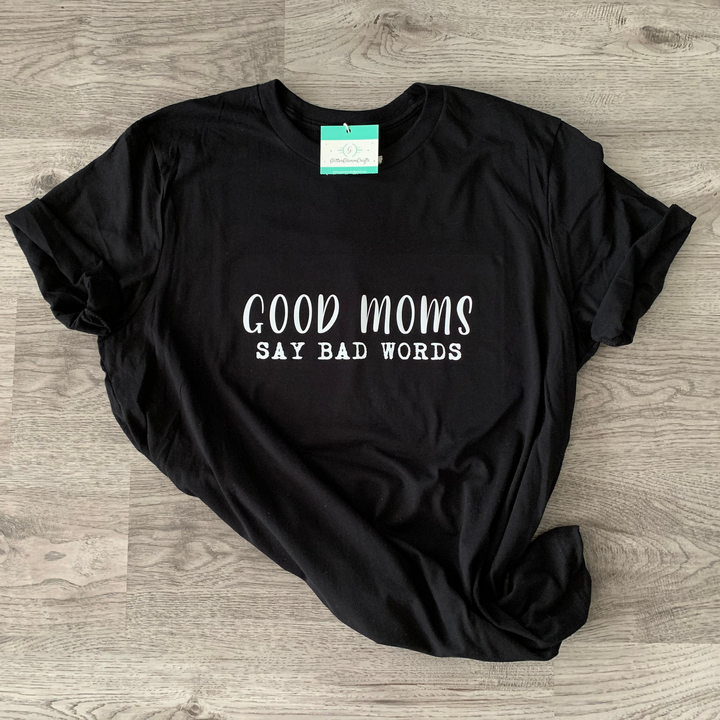 Good Moms Say Bad Words - Tee