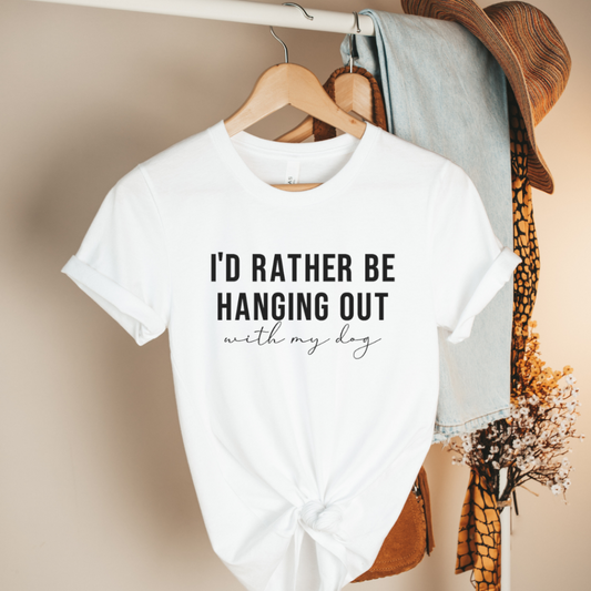 I'd Rather Be Hanging Out With My Dog  - Tee